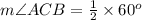 m\angle ACB=\frac{1}{2}\times 60^o