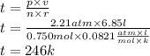 t =  \frac{p \times v}{n \times r} \\ t =  \frac{2.21atm \times 6.85l}{0.750mol \times 0.0821 \frac{atm \times l}{mol \times k} }  \\ t = 246k