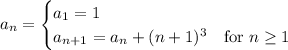 a_n=\begin{cases}a_1=1\\a_{n+1}=a_n+(n+1)^3&\text{for }n\ge1\end{cases}