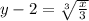 y -2 = \sqrt[3]{\frac x3}