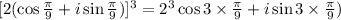 [2(\cos \frac{\pi}{9}+i\sin \frac{\pi}{9})]^3=2^3\cos 3\times \frac{\pi}{9}+i\sin 3\times \frac{\pi}{9})