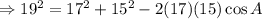\Rightarrow 19^2=17^2+15^2-2(17)(15)\cos A