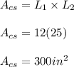 A_{cs}=L_{1}\times L_{2} \\ \\ A_{cs}=12(25) \\ \\ A_{cs}=300in^2