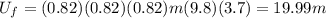 U_f = (0.82)(0.82)(0.82) m(9.8)(3.7) = 19.99m