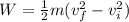 W = \frac{1}{2}m(v_f^2 - v_i^2)