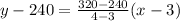 y-240=\frac{320-240}{4-3}(x-3)