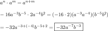 a^n\cdot a^m=a^{n+m}\\\\-16a^{-3}b^{-5}\cdot2a^{-4}b^2=(-16\cdot2)(a^{-3}a^{-4})(b^{-5}b^2})\\\\=-32a^{-3+(-4)}b^{-5+2}=\boxed{-32a^{-7}b^{-3}}