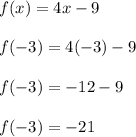 f (x) = 4x-9\\\\f(-3) = 4(-3)-9\\\\f(-3) = -12-9\\\\f (-3)= -21