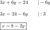 3x+6y=24\qquad|-6y\\\\3x=24-6y\qquad|:3\\\\\boxed{x=8-2y}