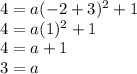 4=a(-2+3)^2+1\\4=a(1)^2+1\\4=a+1\\3=a