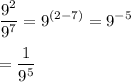 \displaystyle \frac{9^{2}}{9^{7}}=9^{(2-7)}=9^{-5}\\\\=\frac{1}{9^5}