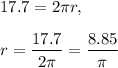 17.7=2\pi r,\\ \\ r=\dfrac{17.7}{2\pi} =\dfrac{8.85}{\pi}