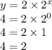 y = 2 \times  {2}^{x}  \\ 4 = 2 \times  {2}^{0}  \\ 4 = 2 \times 1 \\ 4 = 2