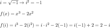 i=\sqrt{-1}\to i^2=-1\\\\f(x)=x^3-2x^2\\\\f(i)=i^3-2(i^2)=i\cdot i^2-2(-1)=i(-1)+2=2-i