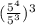( \frac{5^4}{5^3})^3