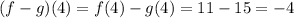 (f-g)(4)= f(4) - g(4)=11-15=-4