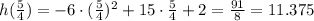 h( \frac{5}{4} )=-6\cdot  (\frac{5}{4} )^2+15\cdot \frac{5}{4} +2= \frac{91}{8} =11.375