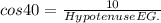 cos 40=\frac{10}{Hypotenuse EG.}