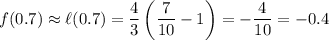 f(0.7)\approx\ell(0.7)=\dfrac43\left(\dfrac7{10}-1\right)=-\dfrac4{10}=-0.4