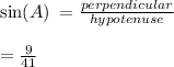 \sin(A)  \:   =  \frac{perpendicular}{hypotenuse}  \\  \\  =   \frac{9}{41}