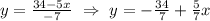 y = \frac{34 - 5x}{-7}\ \Rightarrow\ y = -\frac{34}{7} + \frac{5}{7}x