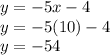 y = -5x - 4\\&#10;y = -5(10) - 4\\&#10;y = -54