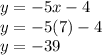 y = -5x - 4\\&#10;y = -5(7) - 4\\&#10;y = -39