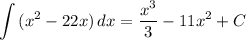 \displaystyle \int {(x^2 - 22x)} \, dx = \frac{x^3}{3} - 11x^2 + C