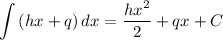 \displaystyle \int {(hx + q)} \, dx = \frac{hx^2}{2} + qx + C