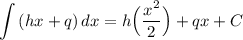 \displaystyle \int {(hx + q)} \, dx = h \Big( \frac{x^2}{2} \Big) + qx + C