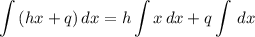 \displaystyle \int {(hx + q)} \, dx = h\int {x} \, dx + q\int {} \, dx