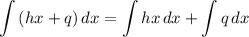 \displaystyle \int {(hx + q)} \, dx = \int {hx} \, dx + \int {q} \, dx