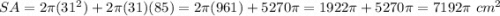 SA=2\pi(31^2)+2\pi(31)(85)=2\pi(961)+5270\pi=1922\pi+5270\pi=7192\pi\ cm^2