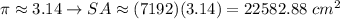 \pi\approx3.14\to SA\approx(7192)(3.14)=22582.88\ cm^2