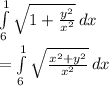 \int\limits^1_6 {\sqrt{1+\frac{y^2}{x^2} } } \, dx \\=\int\limits^1_6 {\sqrt{\frac{x^2+y^2}{x^2} } } \, dx \\\\