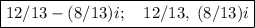 \boxed{12/13 - (8/13)i;\quad 12/13, \; (8/13)i}