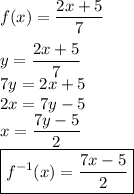 f(x)=\dfrac{2x+5}{7}\\\\&#10;y=\dfrac{2x+5}{7}\\&#10;7y=2x+5\\&#10;2x=7y-5\\&#10;x=\dfrac{7y-5}{2}\\&#10;\boxed{f^{-1}(x)=\dfrac{7x-5}{2}}