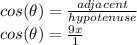 cos(\theta)=\frac{adjacent}{hypotenuse}\\cos(\theta)=\frac{9x}{1}