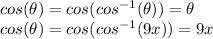 cos(\theta)=cos(cos^{-1}(\theta))=\theta\\cos(\theta)=cos(cos^{-1}(9x))=9x