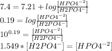 7.4=7.21+log\frac{[HPO4^{-2} ]}{[H2PO4^{-} ]} \\0.19=log\frac{[HPO4^{-2} ]}{[H2PO4^{-} ]} \\10^{0.19}= \frac{[HPO4^{-2} ]}{[H2PO4^{-} ]} \\1.549*[H2PO4^{-} ]=[HPO4^{-2} ]