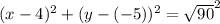(x-4)^2+(y-(-5))^2=\sqrt{90}^2