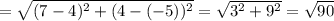=\sqrt{(7-4)^2+(4-(-5))^2}=\sqrt{3^2+9^2}=\sqrt{90}