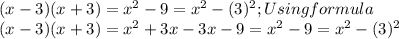 (x-3)(x+3)=x^2-9=x^2-(3)^2; Using formula\\&#10;(x-3)(x+3)=x^2+3x-3x-9=x^2-9=x^2-(3)^2