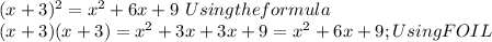 (x+3)^2=x^2+6x+9\  Using the formula\\&#10;(x+3)(x+3)=x^2+3x+3x+9=x^2+6x+9;Using FOIL&#10;
