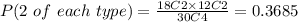 P(2\ of\ each\ type)=\frac{18C2\times12C2}{30C4}=0.3685