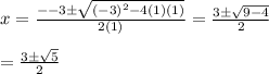 x=\frac{--3\pm \sqrt{(-3)^2-4(1)(1)}}{2(1)}=\frac{3\pm \sqrt{9-4}}{2}&#10;\\&#10;\\=\frac{3\pm \sqrt{5}}{2}