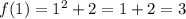 f(1)=1^2+2=1+2=3