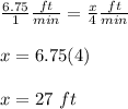 \frac{6.75}{1}\frac{ft}{min}=\frac{x}{4}\frac{ft}{min}\\\\x=6.75(4)\\\\x=27\ ft