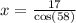 x=\frac{17}{\cos(58\degree)}