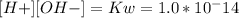 [H+][OH-]= Kw = 1.0 * 10^-14